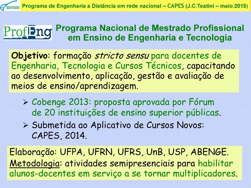 Cobenge 2013: proposta aprovada por Fórum de 20 instituições de ensino superior públicas. Submetida ao Aplicativo de Cursos Novos: CAPES, 2014.