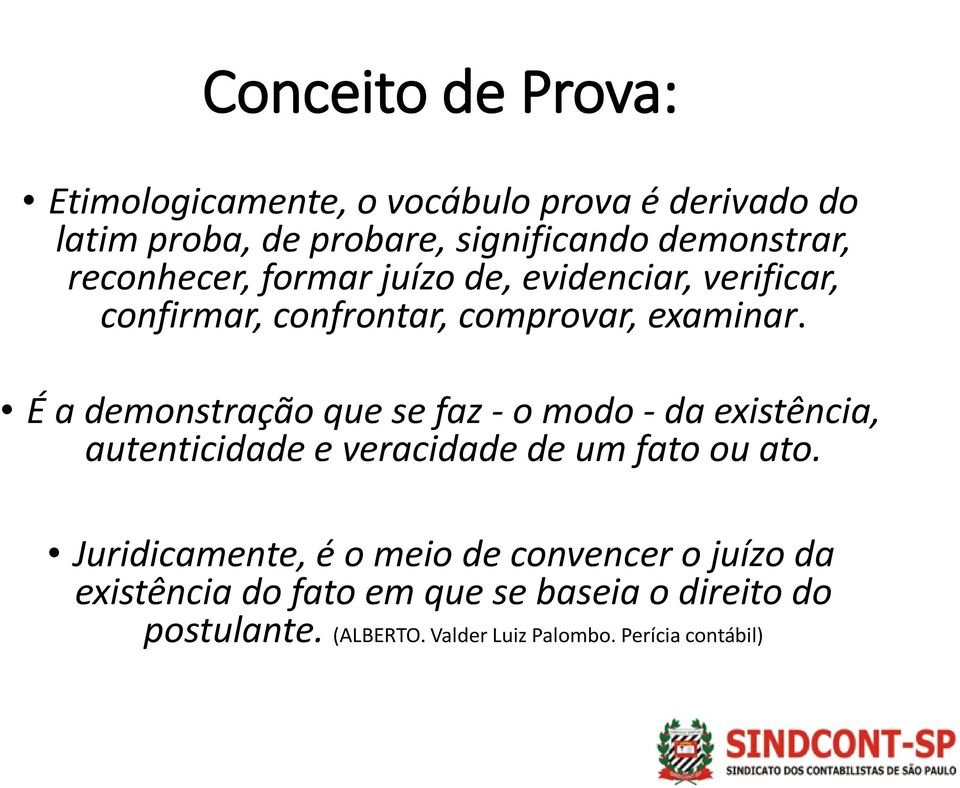 É a demonstração que se faz - o modo - da existência, autenticidade e veracidade de um fato ou ato.