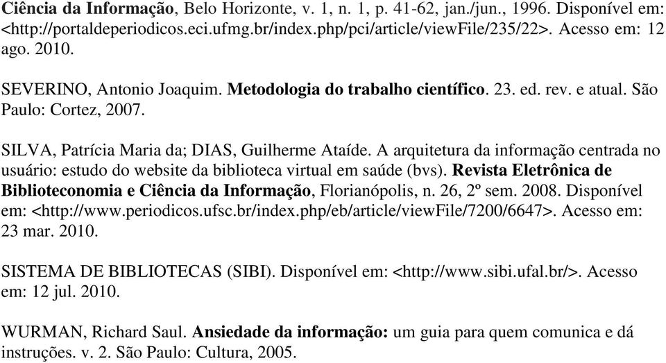 A arquitetura da informação centrada no usuário: estudo do website da biblioteca virtual em saúde (bvs). Revista Eletrônica de Biblioteconomia e Ciência da Informação, Florianópolis, n. 26, 2º sem.