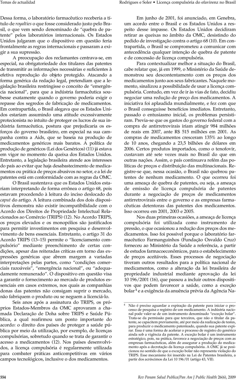 Os Estados Unidos julgaram que o dispositivo em questão feria frontalmente as regras internacionais e passaram a exigir a sua supressão.