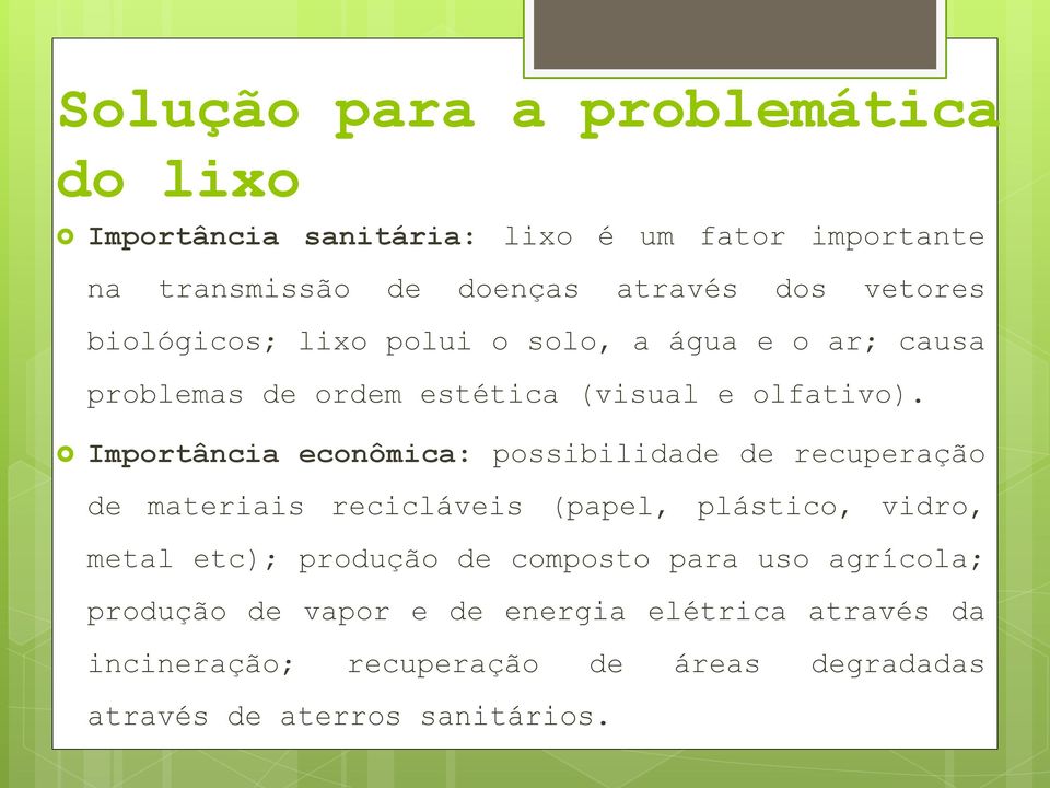 Importância econômica: possibilidade de recuperação de materiais recicláveis (papel, plástico, vidro, metal etc); produção de