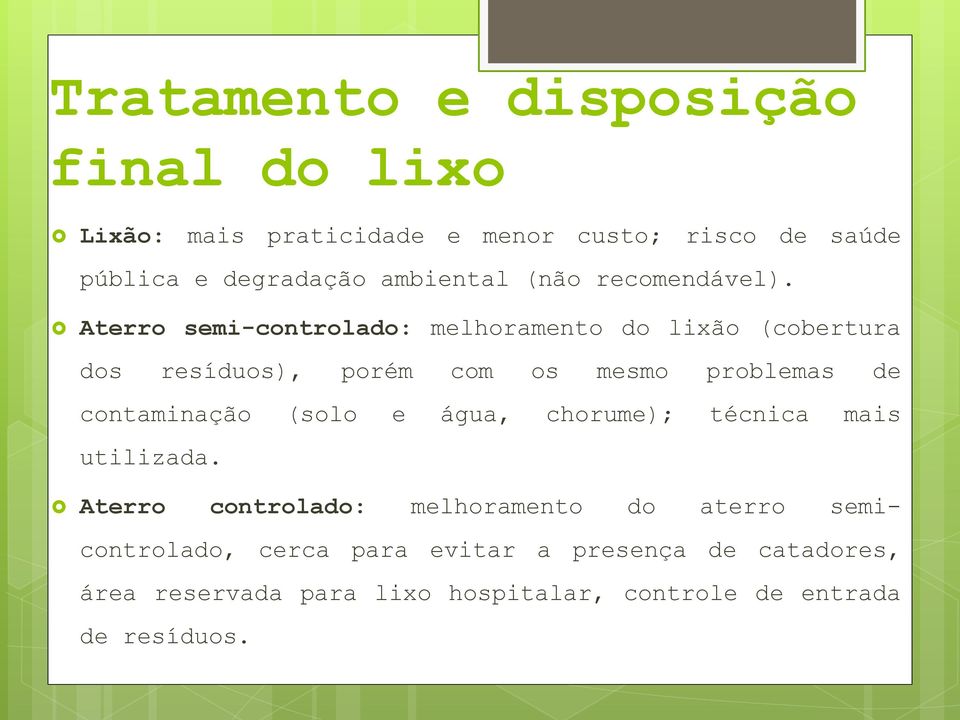 Aterro semi-controlado: melhoramento do lixão (cobertura dos resíduos), porém com os mesmo problemas de contaminação