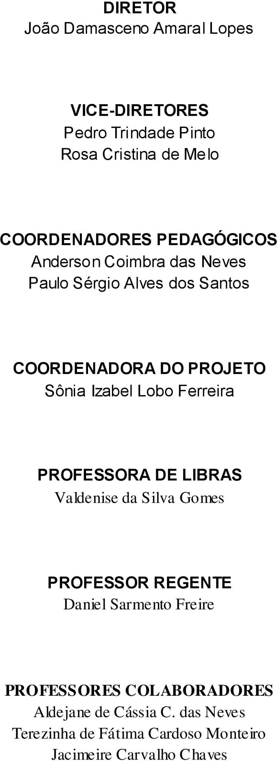 Lobo Ferreira PROFESSORA DE LIBRAS Valdenise da Silva Gomes PROFESSOR REGENTE Daniel Sarmento Freire