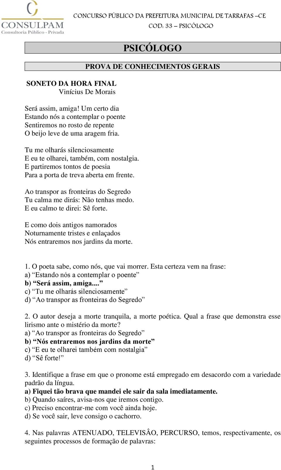 Ao transpor as fronteiras do Segredo Tu calma me dirás: Não tenhas medo. E eu calmo te direi: Sê forte.