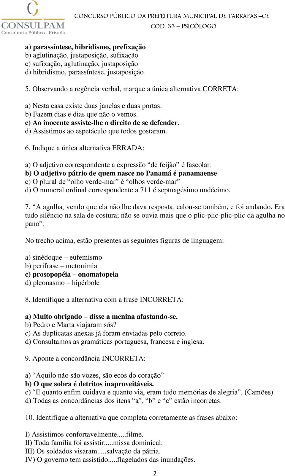 c) Ao inocente assiste-lhe o direito de se defender. d) Assistimos ao espetáculo que todos gostaram. 6.