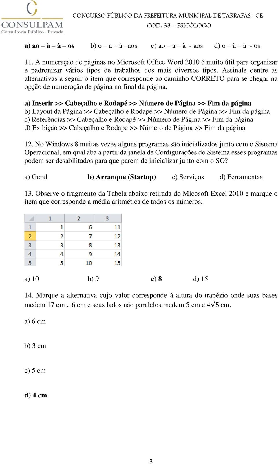 Assinale dentre as alternativas a seguir o item que corresponde ao caminho CORRETO para se chegar na opção de numeração de página no final da página.