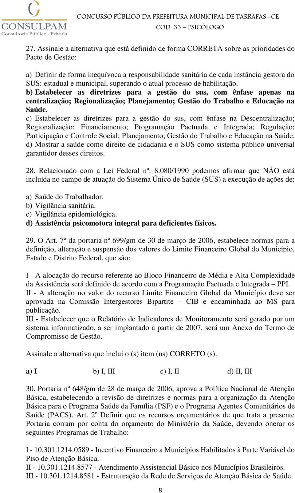 b) Estabelecer as diretrizes para a gestão do sus, com ênfase apenas na centralização; Regionalização; Planejamento; Gestão do Trabalho e Educação na Saúde.