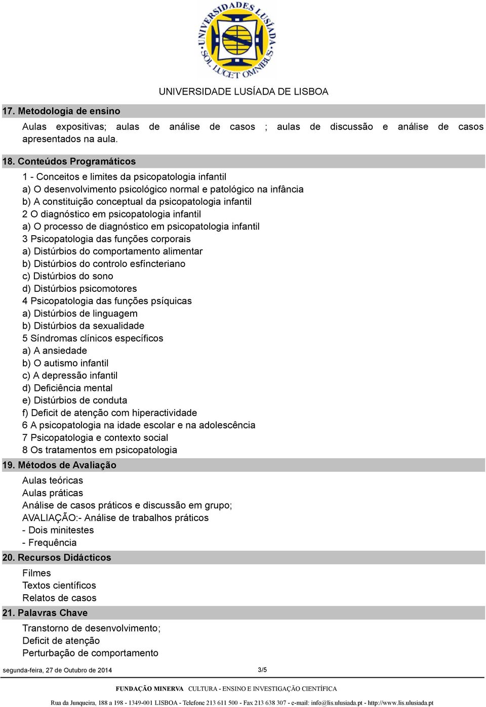 diagnóstico em psicopatologia infantil a) O processo de diagnóstico em psicopatologia infantil 3 Psicopatologia das funções corporais a) Distúrbios do comportamento alimentar b) Distúrbios do