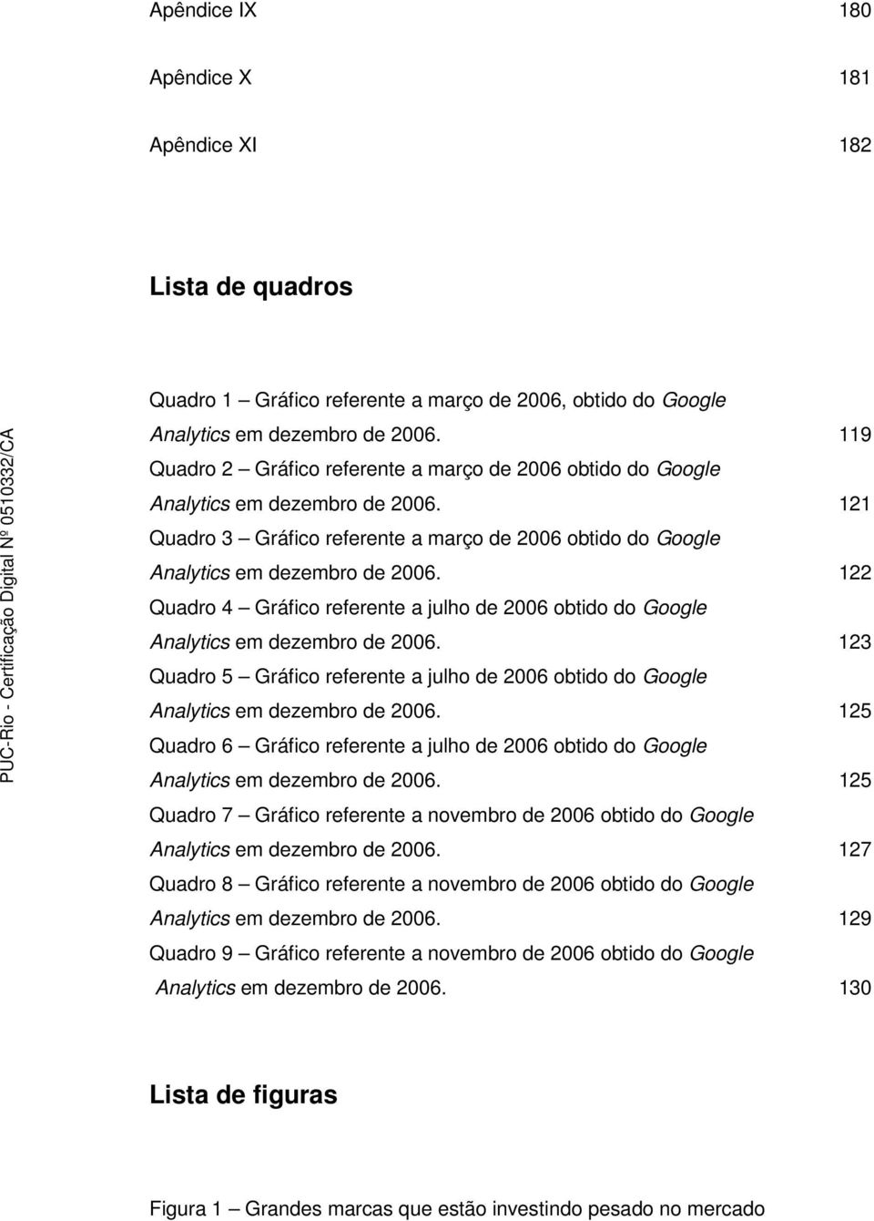 122 Quadro 4 Gráfico referente a julho de 2006 obtido do Google Analytics em dezembro de 2006. 123 Quadro 5 Gráfico referente a julho de 2006 obtido do Google Analytics em dezembro de 2006.