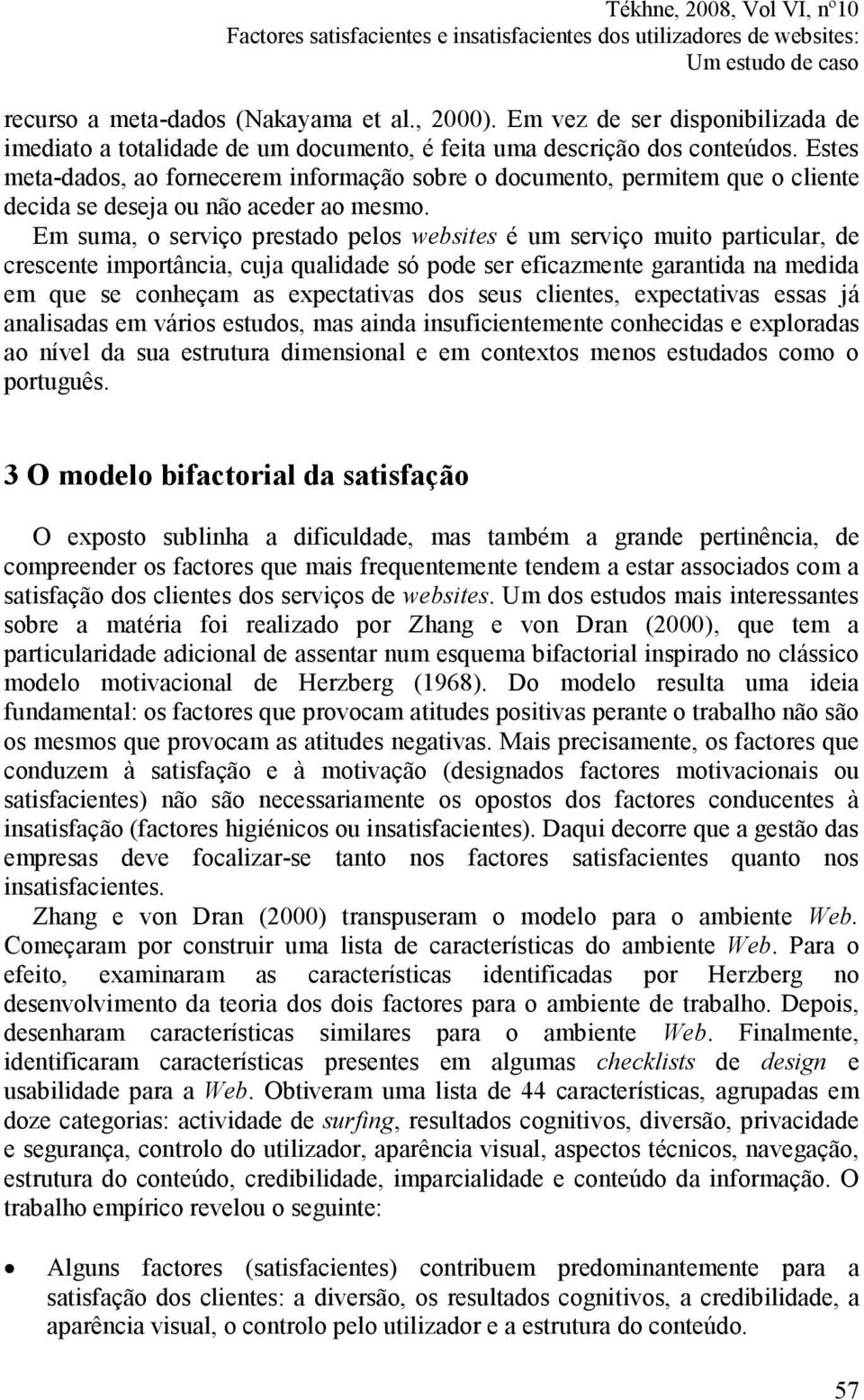 Estes meta-dados, ao fornecerem informação sobre o documento, permitem que o cliente decida se deseja ou não aceder ao mesmo.