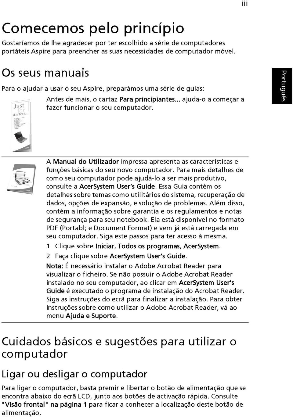 A Manual do Utilizador impressa apresenta as características e funções básicas do seu novo computador.