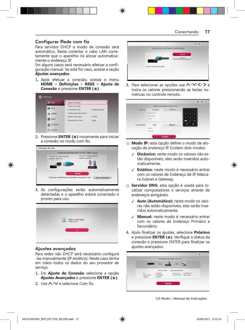 Após efetuar a conexão, acesse o menu HOME > Definições > REDE > Ajuste de Conexão e pressione ENTER (ꔉ). 3.