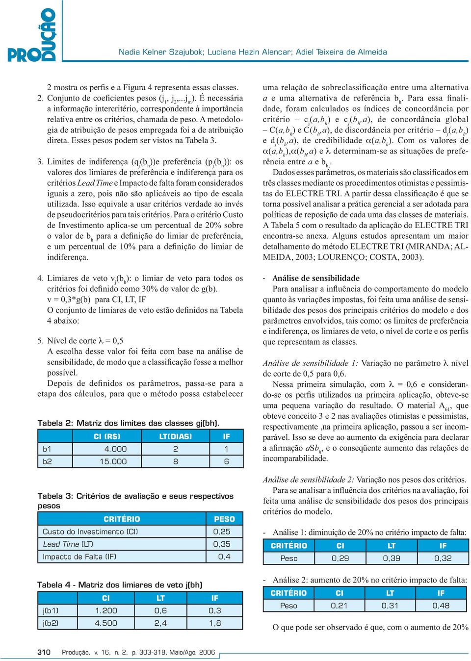 Esses pesos podem ser vistos na Tabela 3.