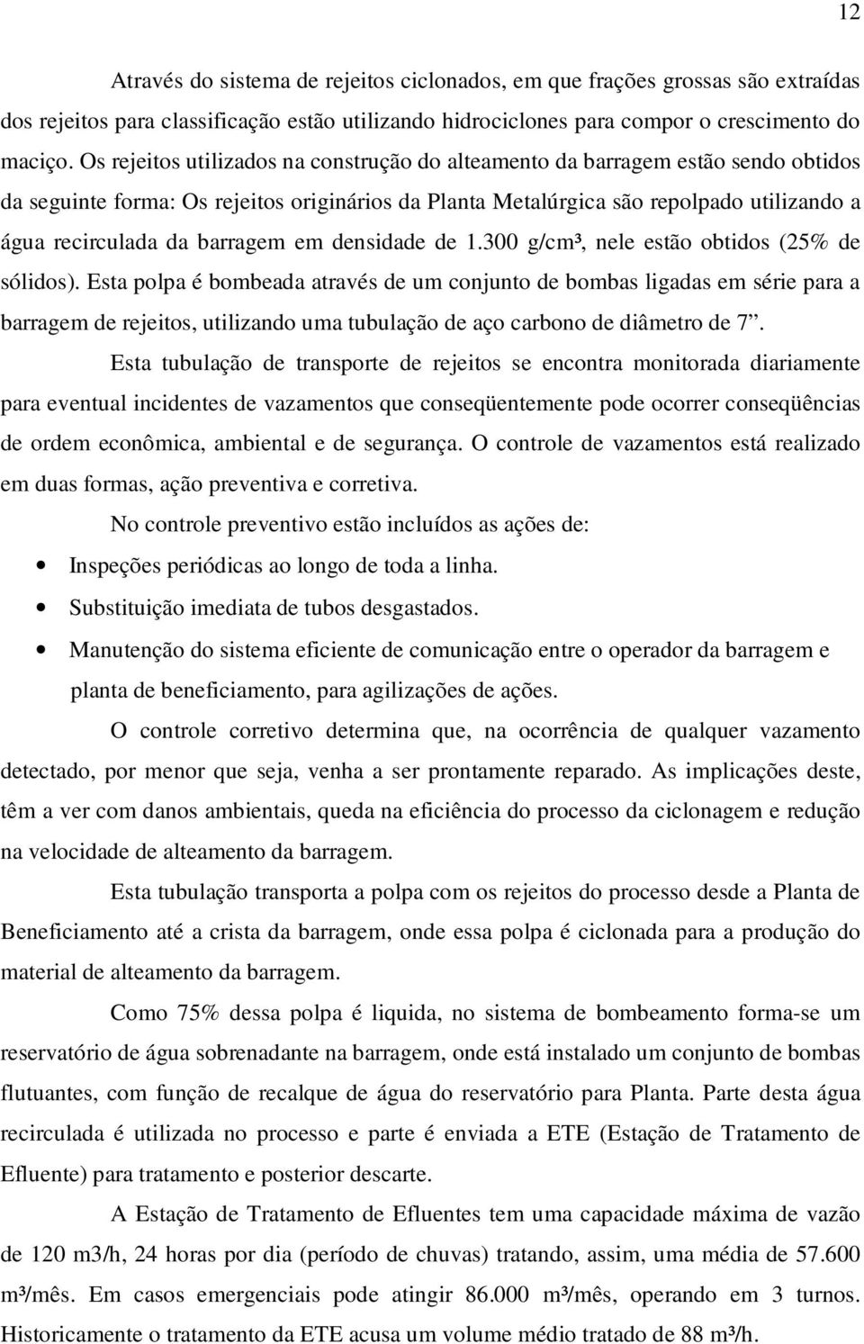 barragem em densidade de 1.300 g/cm³, nele estão obtidos (25% de sólidos).