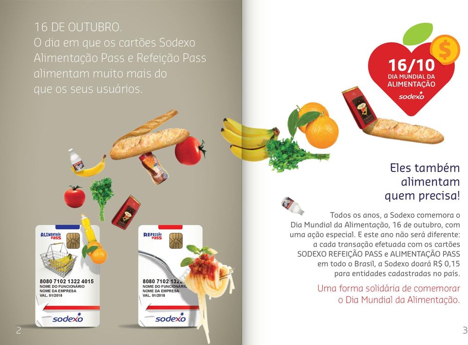 01/2018 Eles também alimentam quem precisa! Todos os anos, a Sodexo comemora o Dia Mundial da Alimentação, 16 de outubro, com uma ação especial.