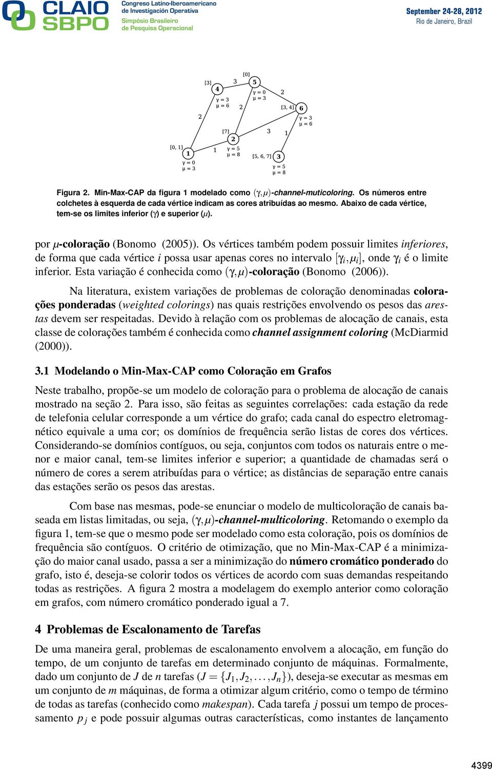 Os vértices também podem possuir limites inferiores, de forma que cada vértice i possa usar apenas cores no intervalo [γ i,µ i ], onde γ i é o limite inferior.