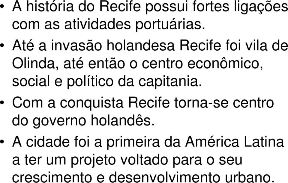 político da capitania. Com a conquista Recife torna-se centro do governo holandês.