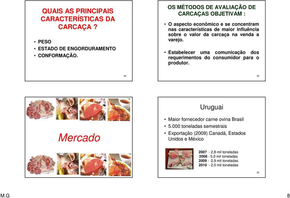 carcaça na venda a varejo. Estabelecer uma comunicação dos requerimentos do consumidor para o produtor.