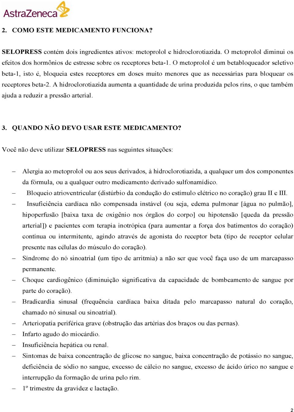 A hidroclorotiazida aumenta a quantidade de urina produzida pelos rins, o que também ajuda a reduzir a pressão arterial. 3. QUANDO NÃO DEVO USAR ESTE MEDICAMENTO?