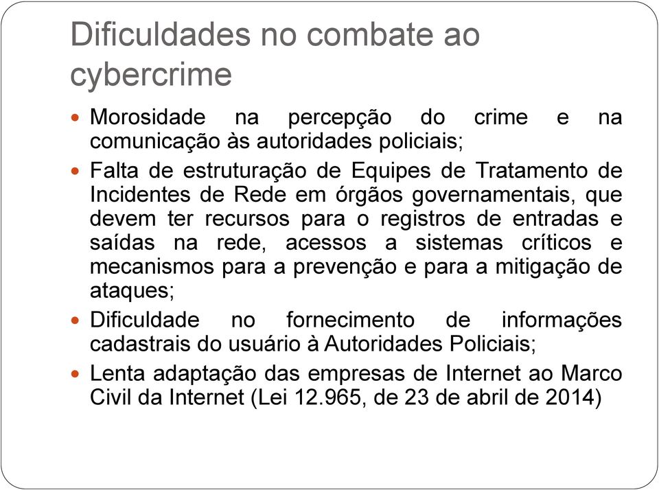 acessos a sistemas críticos e mecanismos para a prevenção e para a mitigação de ataques; Dificuldade no fornecimento de informações