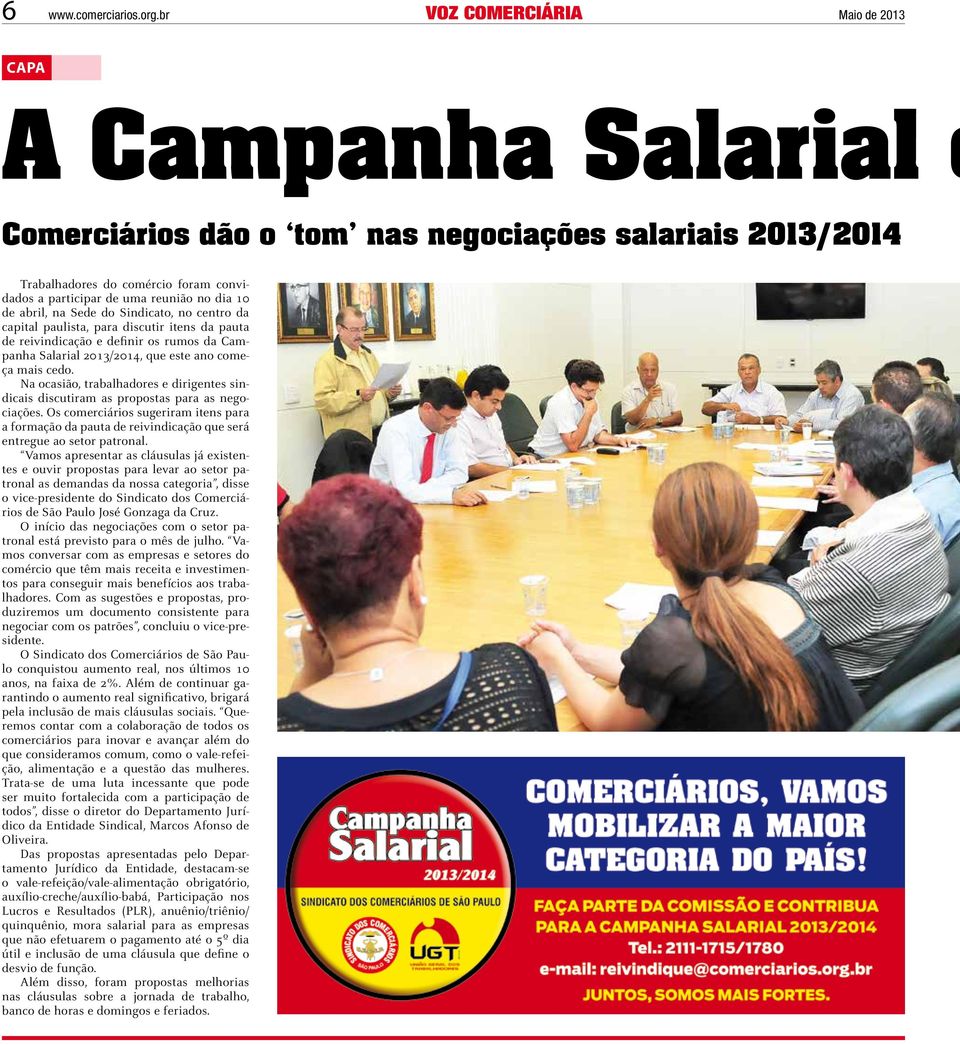 de abril, na Sede do Sindicato, no centro da capital paulista, para discutir itens da pauta de reivindicação e definir os rumos da Campanha Salarial 2013/2014, que este ano começa mais cedo.