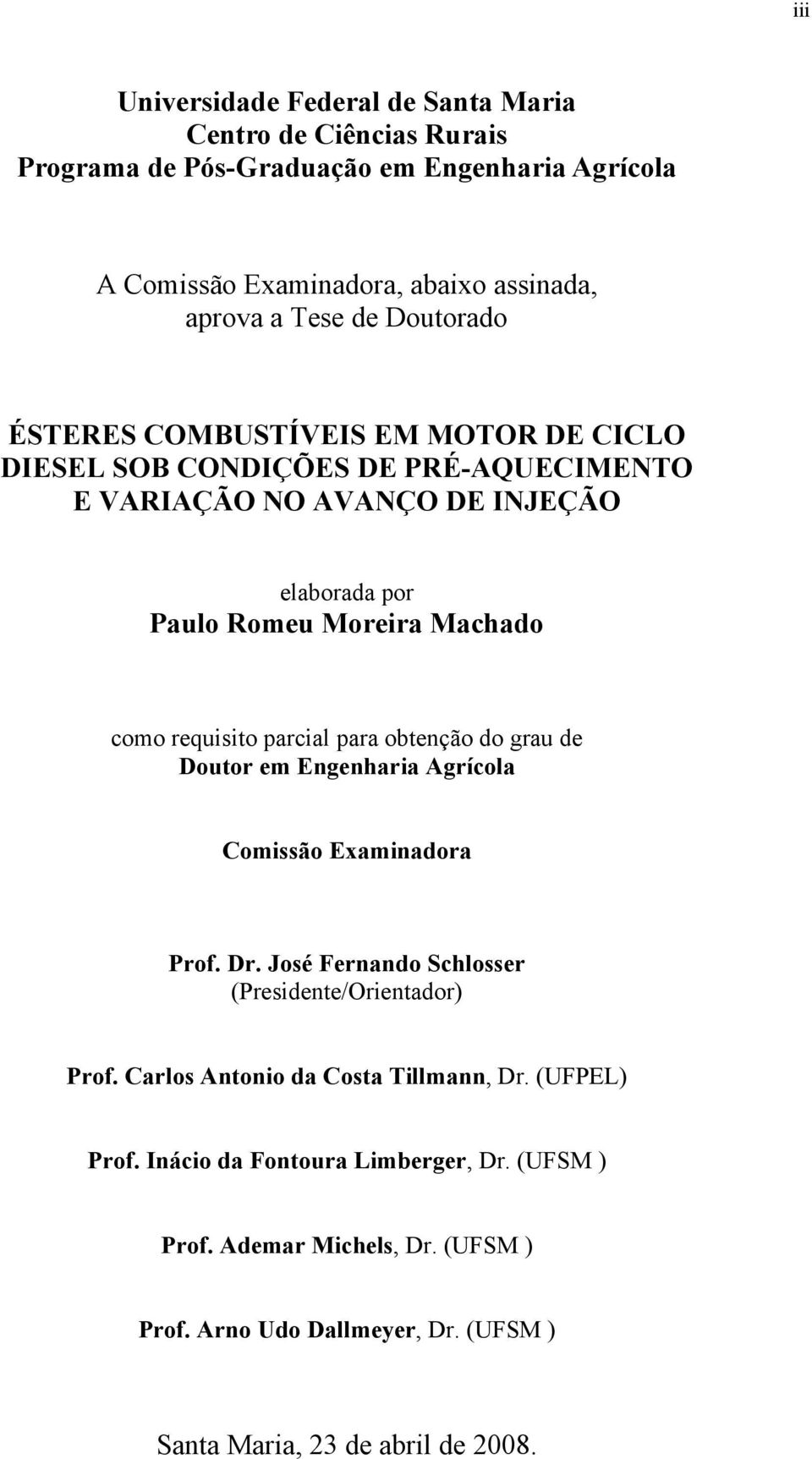 requisito parcial para obtenção do grau de Doutor em Engenharia Agrícola Comissão Examinadora Prof. Dr. José Fernando Schlosser (Presidente/Orientador) Prof.