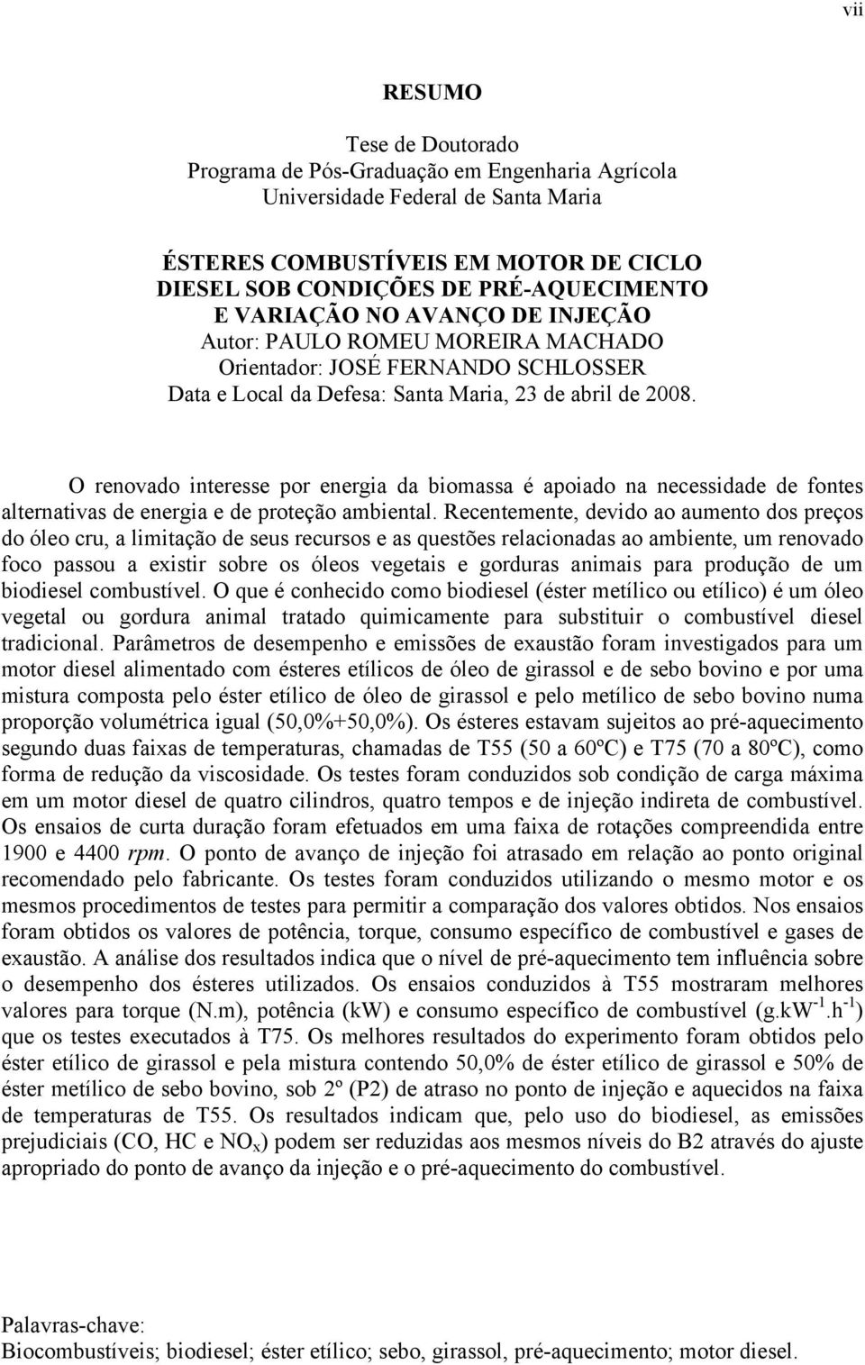 O renovado interesse por energia da biomassa é apoiado na necessidade de fontes alternativas de energia e de proteção ambiental.