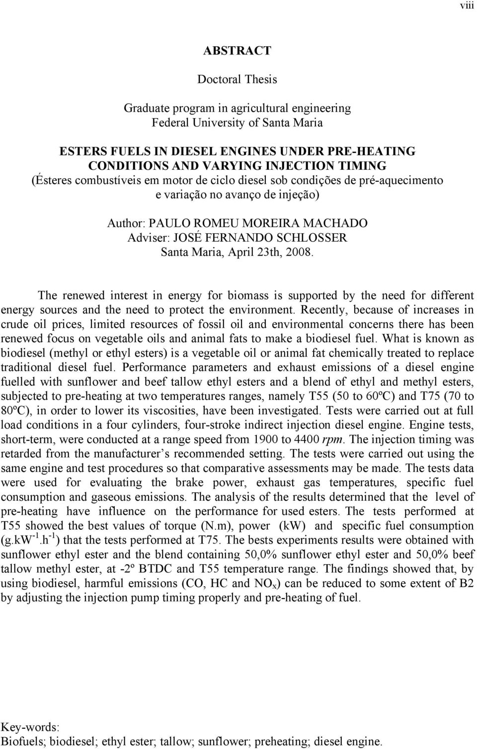 April 23th, 2008. The renewed interest in energy for biomass is supported by the need for different energy sources and the need to protect the environment.