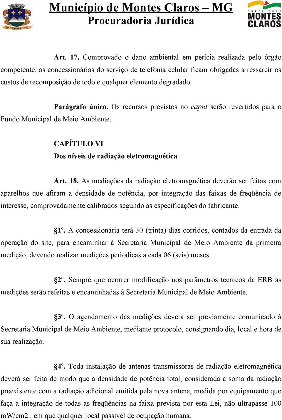 elemento degradado. Parágrafo único. Os recursos previstos no caput serão revertidos para o Fundo Municipal de Meio Ambiente. CAPÍTULO VI Dos níveis de radiação eletromagnética Art. 18.