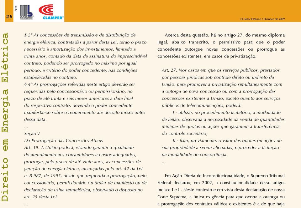 4º As prorrogações referidas neste artigo deverão ser requeridas pelo concessionário ou permissionário, no prazo de até trinta e seis meses anteriores à data final do respectivo contrato, devendo o