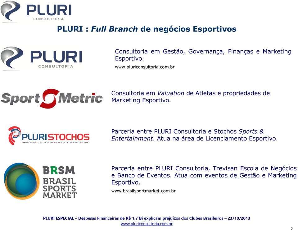 Parceria entre PLURI Consultoria e Stochos Sports & Entertainment. Atua na área de Licenciamento Esportivo.