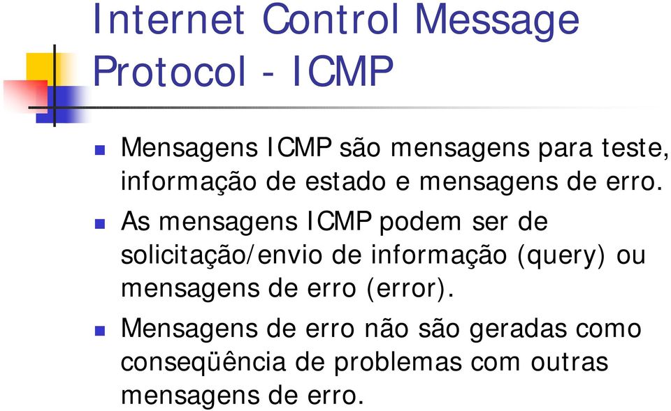 As mensagens ICMP podem ser de solicitação/envio de informação (query) ou