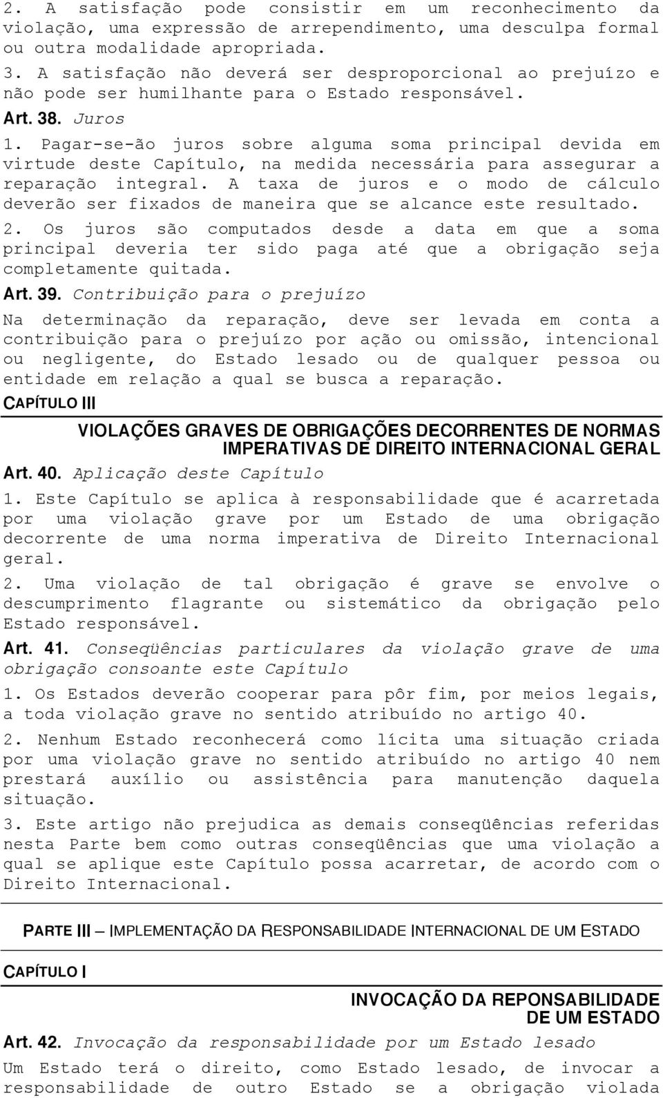 Pagar-se-ão juros sobre alguma soma principal devida em virtude deste Capítulo, na medida necessária para assegurar a reparação integral.