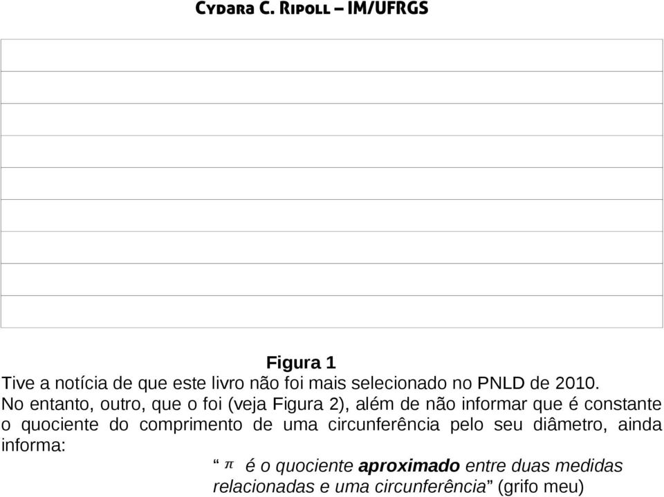 quociente do comprimento de uma circunferência pelo seu diâmetro, ainda informa: π é