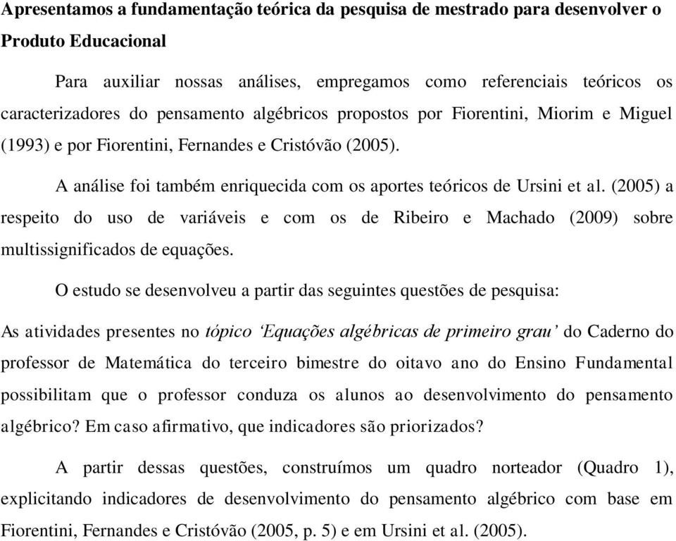 (2005) a respeito do uso de variáveis e com os de Ribeiro e Machado (2009) sobre multissignificados de equações.