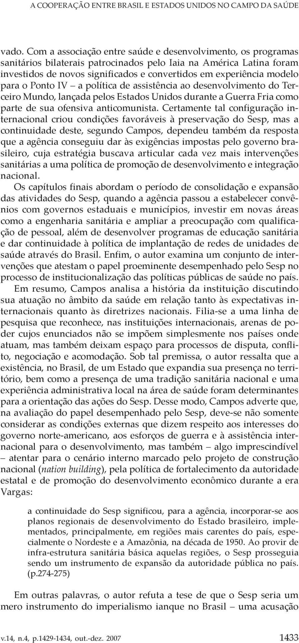 para o Ponto IV a política de assistência ao desenvolvimento do Terceiro Mundo, lançada pelos Estados Unidos durante a Guerra Fria como parte de sua ofensiva anticomunista.