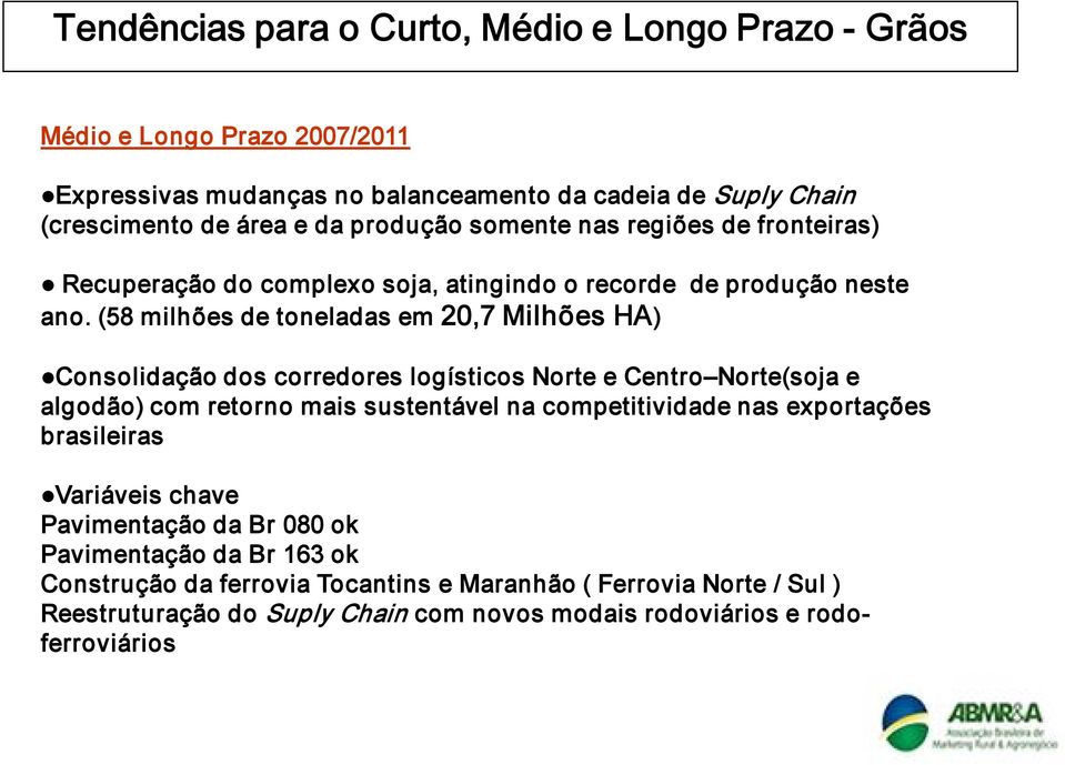 (58 milhões de toneladas em 20,7 Milhões HA) Consolidação dos corredores logísticos Norte e Centro Norte(soja e algodão) com retorno mais sustentável na competitividade nas