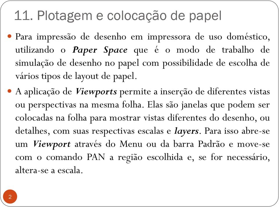 A aplicação de Viewports permite a inserção de diferentes vistas ou perspectivas na mesma folha.