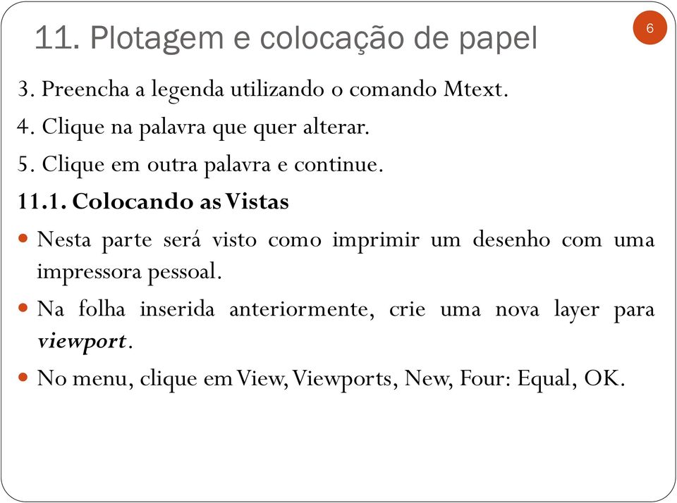 .1. Colocando as Vistas Nesta parte será visto como imprimir um desenho com uma