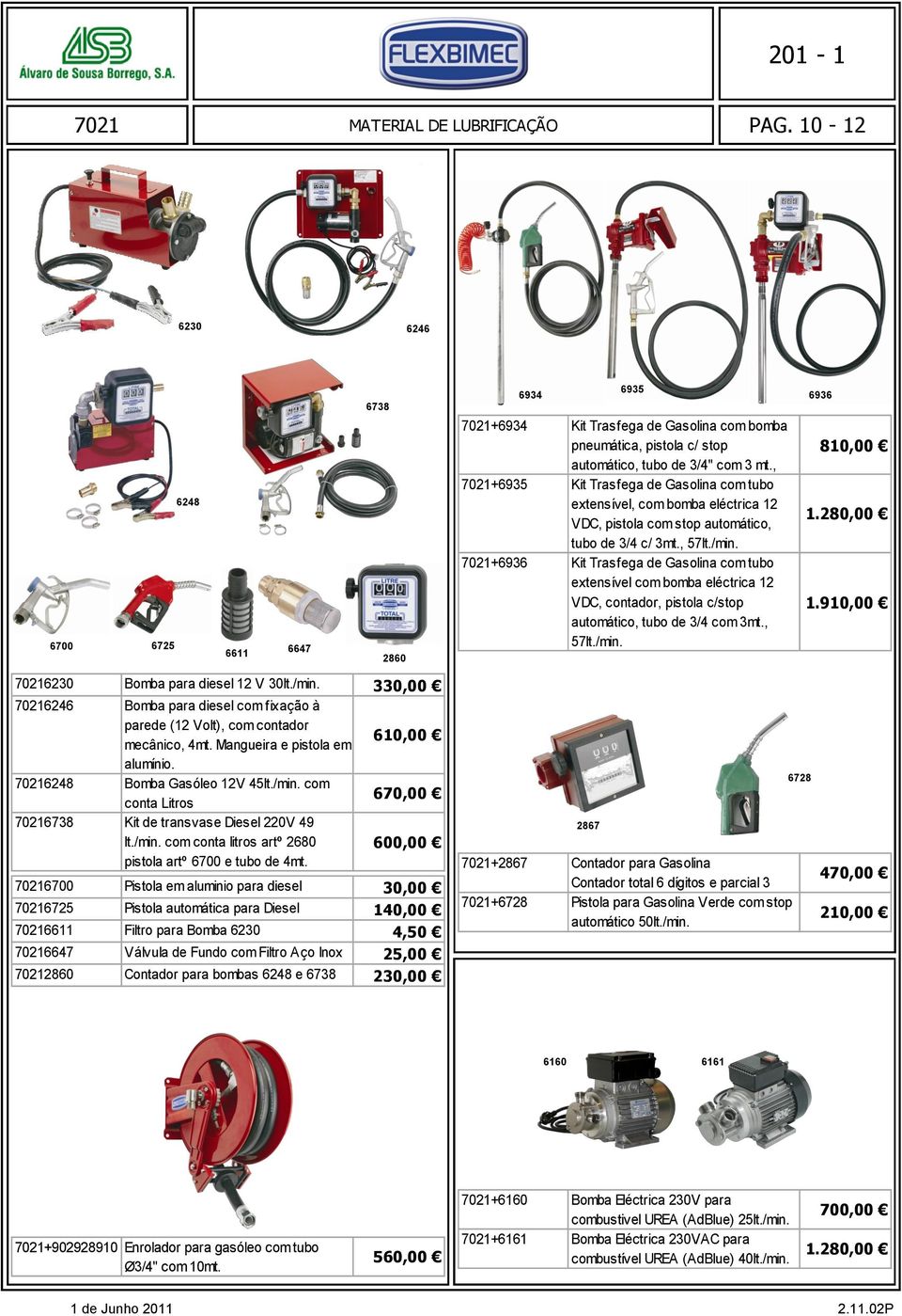 +6936 Kit Trasfega de Gasolina com tubo extensível com bomba eléctrica 12 VDC, contador, pistola c/stop automático, tubo de 3/4 com 3mt., 57lt./min. 6936 810,00 1.280,00 1.