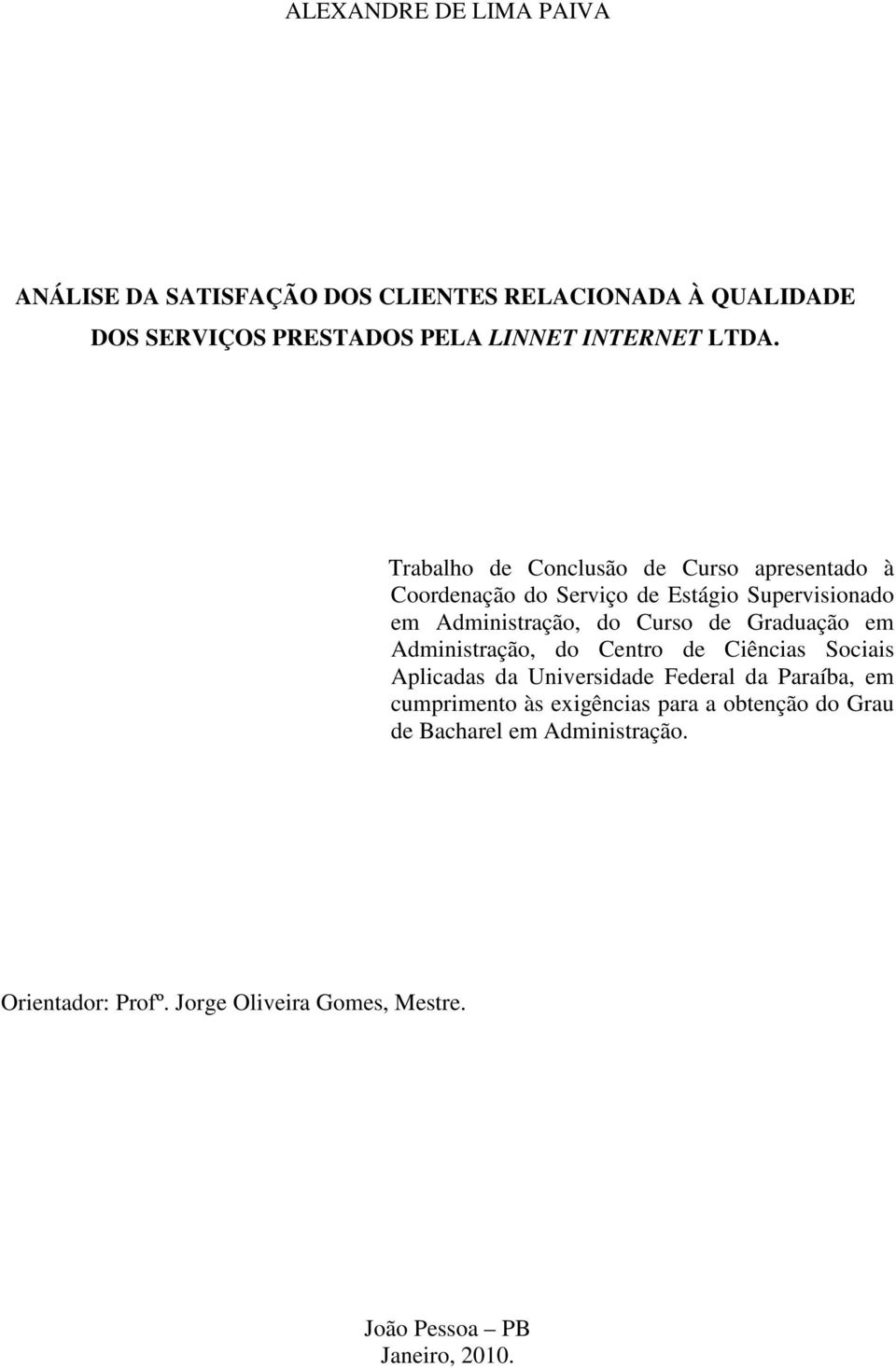 Graduação em Administração, do Centro de Ciências Sociais Aplicadas da Universidade Federal da Paraíba, em cumprimento às