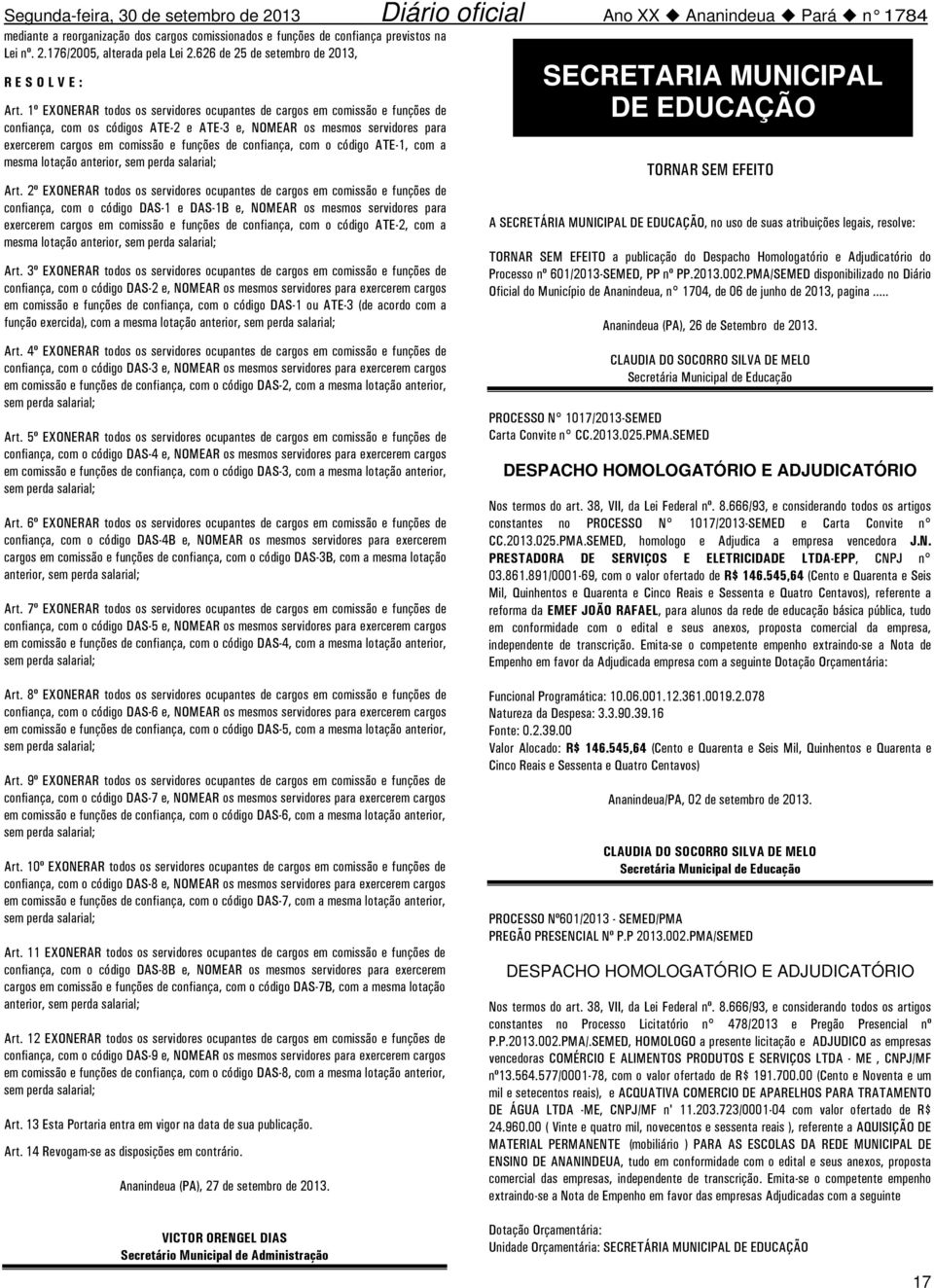 1º EXONERAR todos os servidores ocupantes de cargos em comissão e funções de confiança, com os códigos ATE-2 e ATE-3 e, NOMEAR os mesmos servidores para exercerem cargos em comissão e funções de