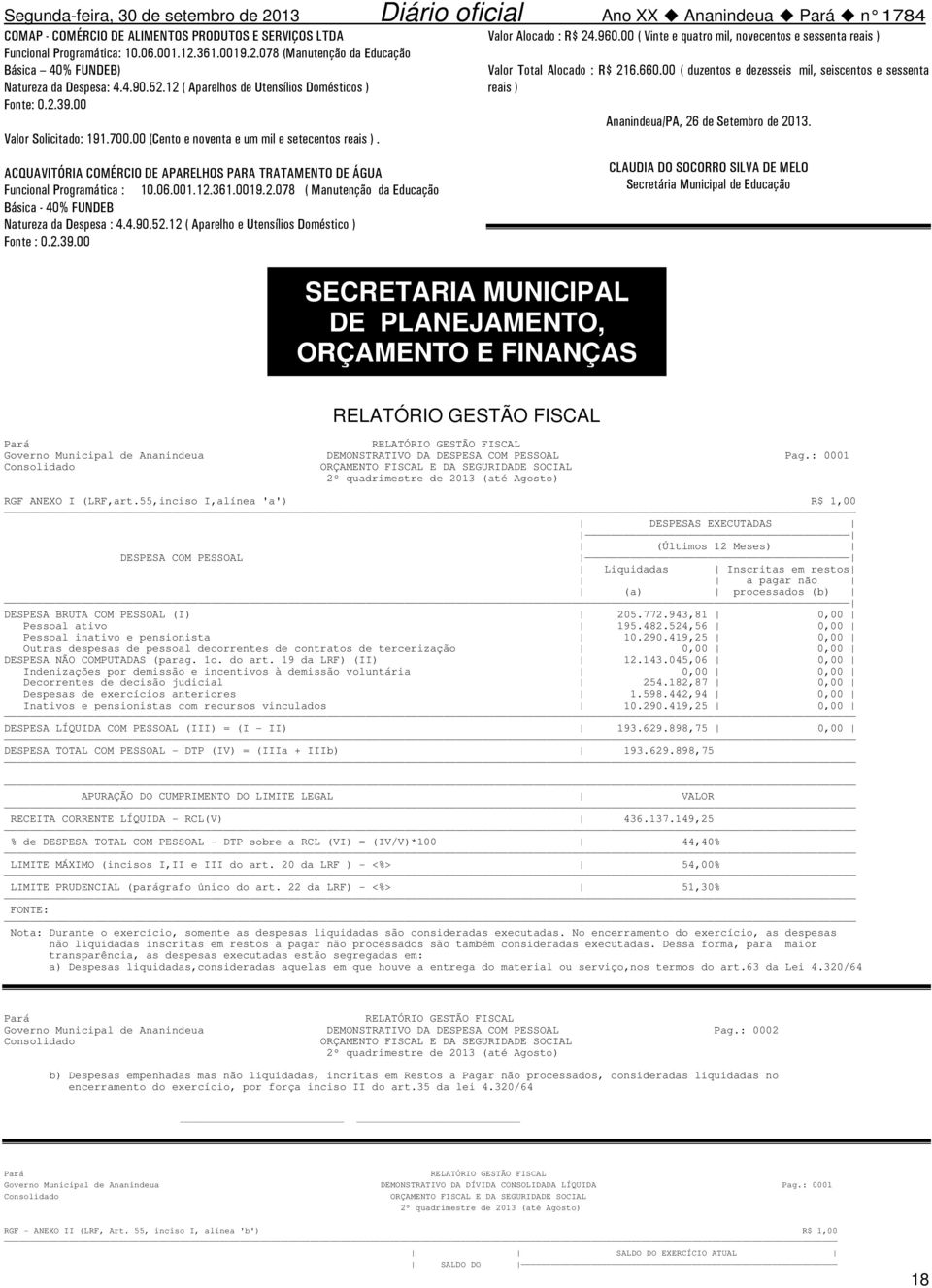 00 ( Vinte e quatro mil, novecentos e sessenta reais ) Valor Total Alocado : R$ 216.660.00 ( duzentos e dezesseis mil, seiscentos e sessenta reais ) Ananindeua/PA, 26 de Setembro de 2013.