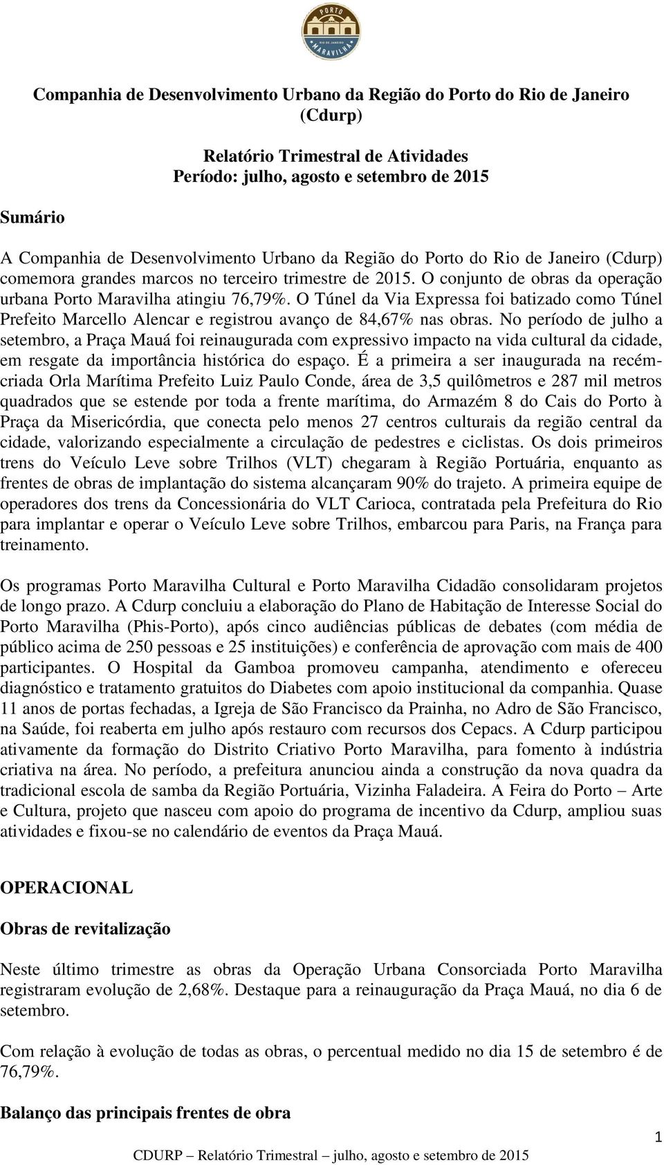 O Túnel da Via Expressa foi batizado como Túnel Prefeito Marcello Alencar e registrou avanço de 84,67% nas obras.