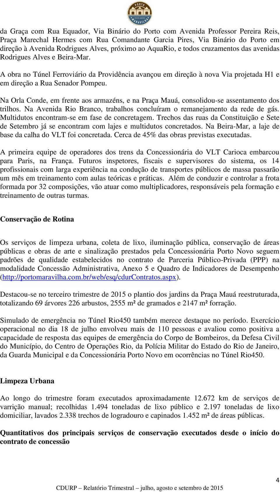 A obra no Túnel Ferroviário da Providência avançou em direção à nova Via projetada H1 e em direção a Rua Senador Pompeu.