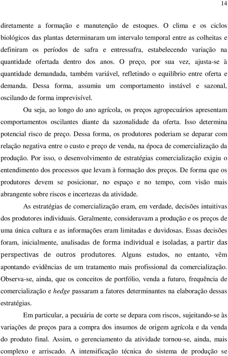 dos anos. O preço, por sua vez, ajusta-se à quantidade demandada, também variável, refletindo o equilíbrio entre oferta e demanda.