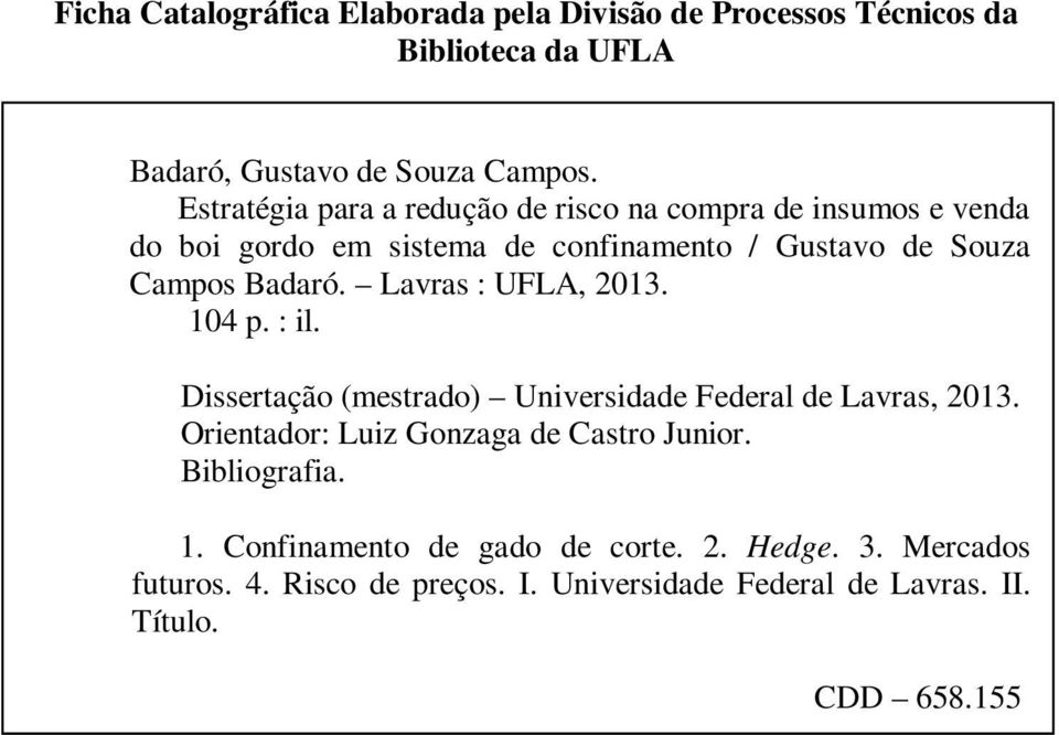 Lavras : UFLA, 2013. 104 p. : il. Dissertação (mestrado) Universidade Federal de Lavras, 2013. Orientador: Luiz Gonzaga de Castro Junior.