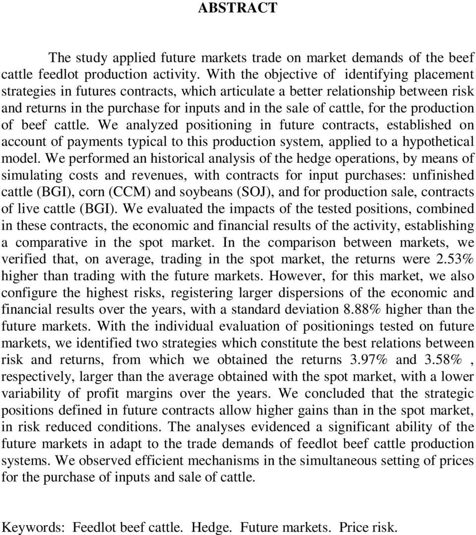 the production of beef cattle. We analyzed positioning in future contracts, established on account of payments typical to this production system, applied to a hypothetical model.