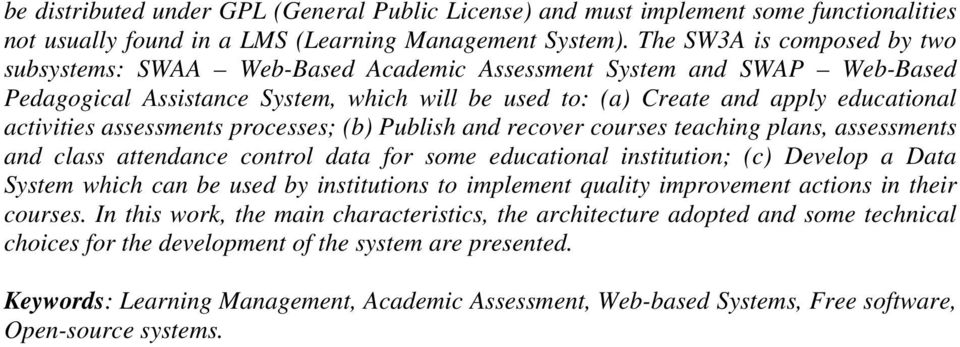 assessments processes; (b) Publish and recover courses teaching plans, assessments and class attendance control data for some educational institution; (c) Develop a Data System which can be used by