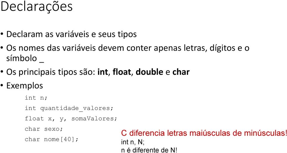 char Exemplos int n; int quantidade_valores; float x, y, somavalores; char sexo;